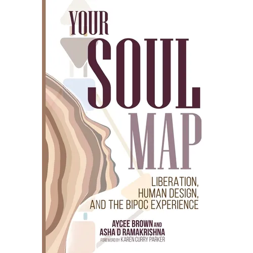 Your Soul Map: Liberation, Human Design, and the Bipoc Experience - Paperback