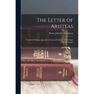 The Letter of Aristeas: Translated With an Appendix of Ancient Evidence of the Origin of the Septuagint - Paperback