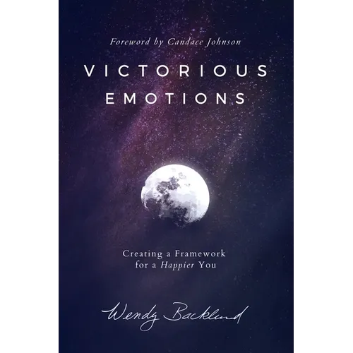 Victorious Emotions: Creating a Framework for a Happier You - Paperback