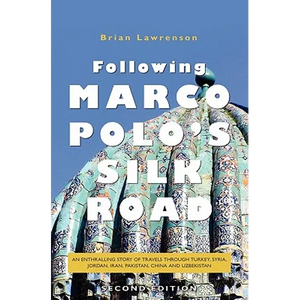 Following Marco Polo's Silk Road: An enthralling story of travels through Turkey, Syria, Jordan, Iran, Pakistan, China and Uzbekistan - Paperback