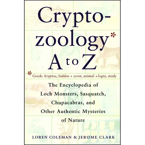Cryptozoology A to Z: The Encyclopedia of Loch Monsters Sasquatch Chupacabras and Other Authentic M - Paperback