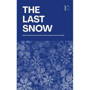 The Last Snow: Bilingual German-English Christmas Stories for German Language Learners - Paperback