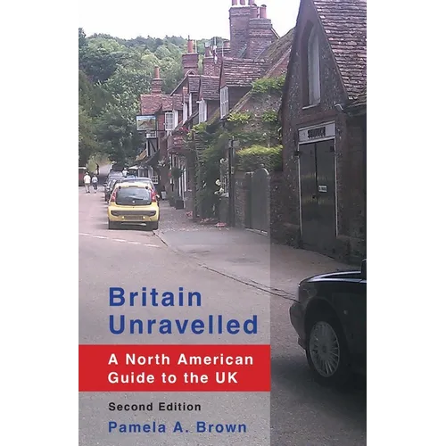 Britain Unravelled: A North American Guide to the UK - Paperback