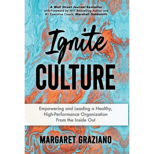 Ignite Culture: Empowering and Leading a Healthy, High-Performance Organization from the Inside Out - Hardcover