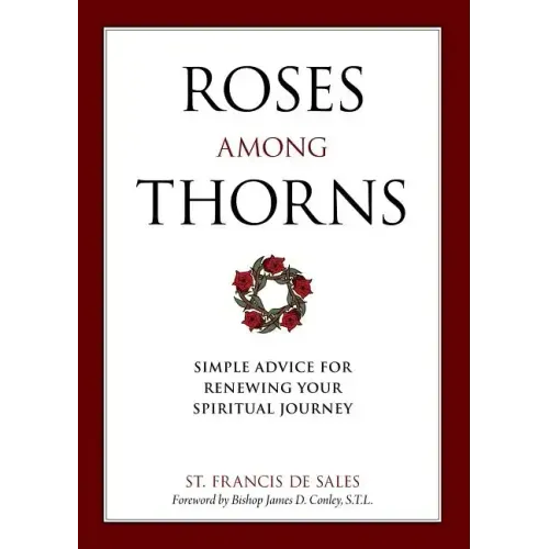 Roses Among Thorns: Simple Advice for Renewing Your Spiritual Journey - Paperback