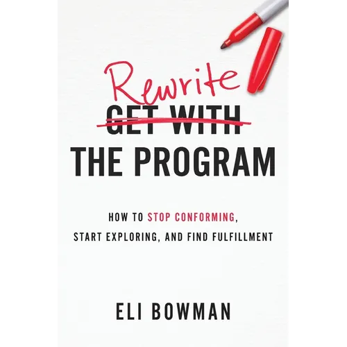 Rewrite the Program: How to Stop Conforming, Start Exploring, and Find Fulfillment - Paperback