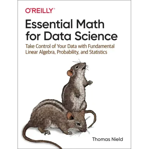 Essential Math for Data Science: Take Control of Your Data with Fundamental Linear Algebra, Probability, and Statistics - Paperback