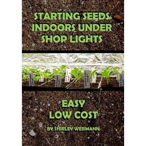 Starting Seeds Indoors Under Shop Lights: Easy - Low Cost - Paperback