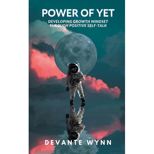 Power of YET: Developing Growth Mindset Through Positive Self-Talk - Paperback