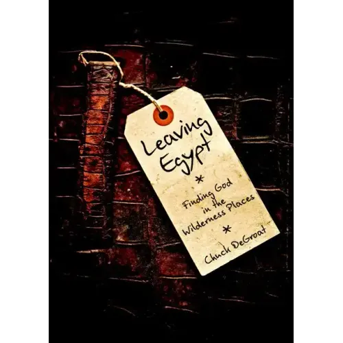 Leaving Egypt: Finding God in the Wilderness Places - Paperback