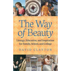 The Way of Beauty: Liturgy, Education, and Inspiration for Family, School, and College - Hardcover