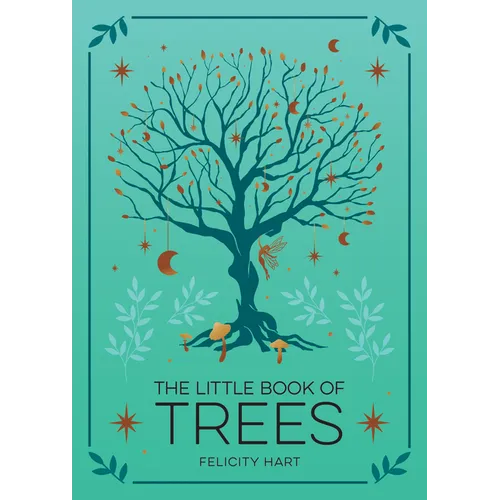 The Little Book of Trees: An Introduction to the Folklore, Magic, and Mysticism of Trees - Hardcover