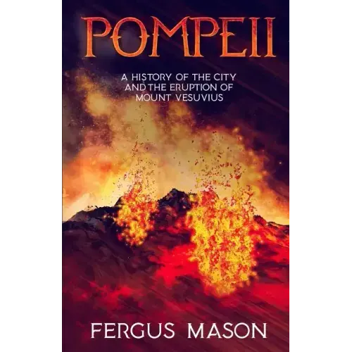 Pompeii: A History of the City and the Eruption of Mount Vesuvius - Paperback
