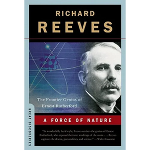 A Force of Nature: The Frontier Genius of Ernest Rutherford - Paperback