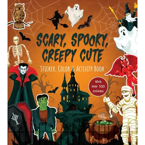 Scary, Spooky, Creepy Cute Sticker, Color & Activity Book: With Over 100 Stickers! - Paperback