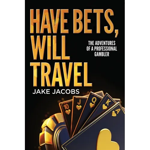 Have Bets, Will Travel: The Adventures of a Professional Gambler - Paperback