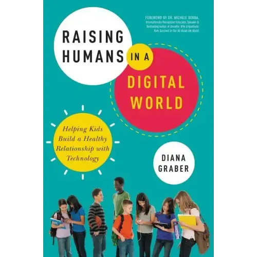 Raising Humans in a Digital World: Helping Kids Build a Healthy Relationship with Technology - Paperback