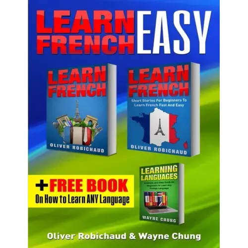 Learn French: 3 Books in 1! A Fast and Easy Guide for Beginners to Learn Conversational French & Short Stories for Beginners PLUS Le - Paperback