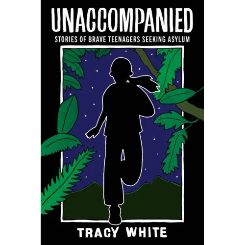 Unaccompanied: Stories of Brave Teenagers Seeking Asylum - Paperback