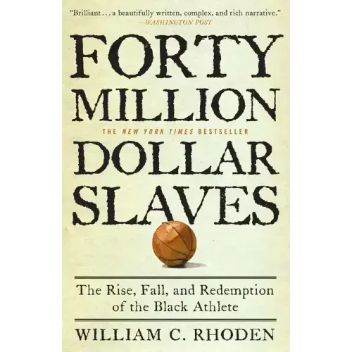 Forty Million Dollar Slaves: The Rise, Fall, and Redemption of the Black Athlete - Paperback