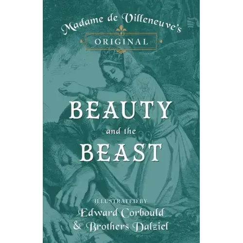 Madame de Villeneuve's Original Beauty and the Beast - Illustrated by Edward Corbould and Brothers Dalziel - Hardcover
