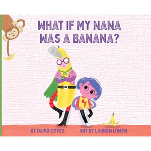What If My Nana Was a Banana? - Hardcover