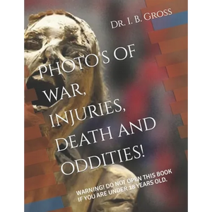 The Bizarre, Death, Atrocities, Torture and WTF's! A Photo Book.: Warning! Do Not Open This Book If You Are Under 18 Years Old. - Paperback