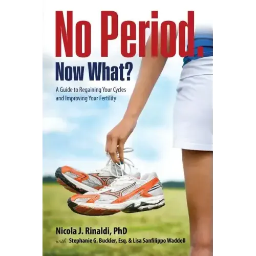 No Period. Now What?: A Guide to Regaining Your Cycles and Improving Your Fertility - Paperback
