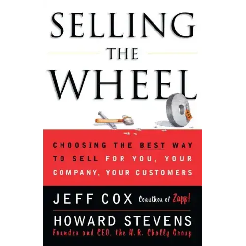 Selling the Wheel: Choosing the Best Way to Sell for You Your Company Your Customers - Paperback
