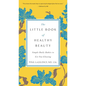 The Little Book of Healthy Beauty: Simple Daily Habits to Get You Glowing - Paperback