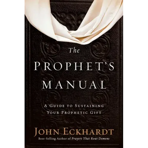 The Prophet's Manual: A Guide to Sustaining Your Prophetic Gift - Paperback
