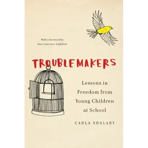 Troublemakers: Lessons in Freedom from Young Children at School - Hardcover