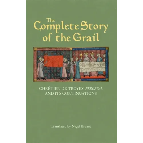 The Complete Story of the Grail: Chrétien de Troyes' Perceval and Its Continuations - Paperback