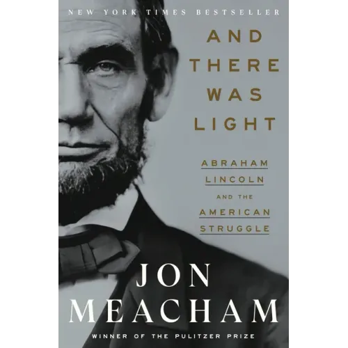 And There Was Light: Abraham Lincoln and the American Struggle - Hardcover