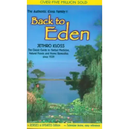 Back to Eden: The Classic Guide to Herbal Medicine, Natural Foods, and Home Remedies Since 1939 - Paperback