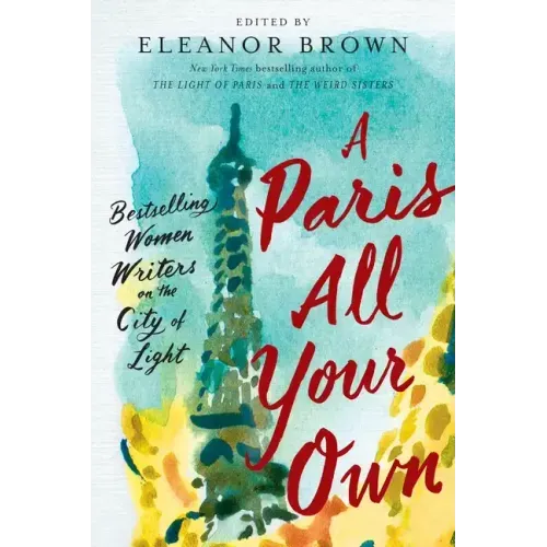 A Paris All Your Own: Bestselling Women Writers on the City of Light - Paperback