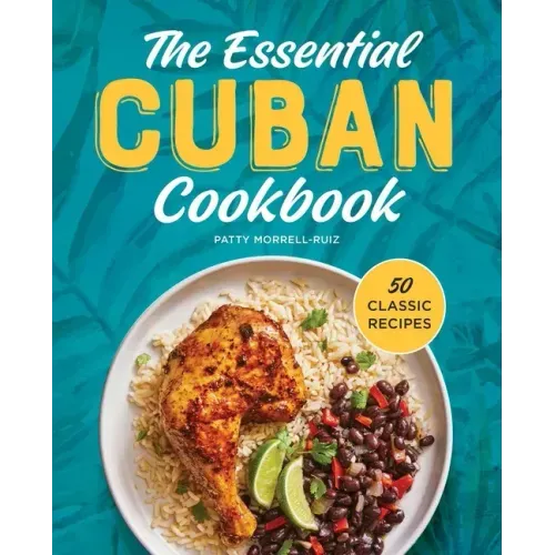 The Essential Cuban Cookbook: 50 Classic Recipes - Hardcover