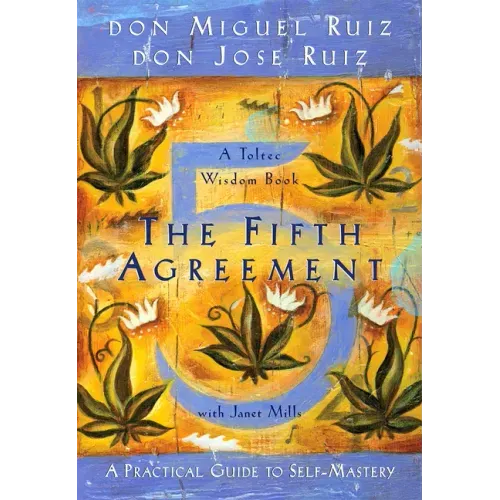 The Fifth Agreement: A Practical Guide to Self-Mastery - Paperback