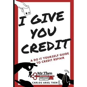 I Give You Credit: A Do It Yourself Guide to Credit Repair - Paperback