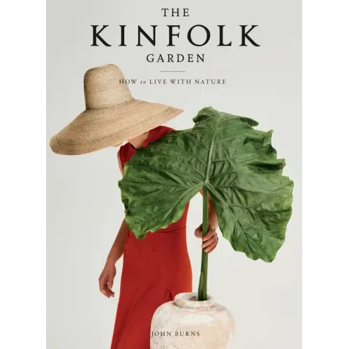 The Kinfolk Garden: How to Live with Nature - Hardcover