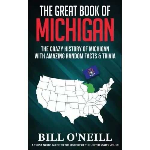 The Great Book of Michigan: The Crazy History of Michigan with Amazing Random Facts & Trivia - Paperback