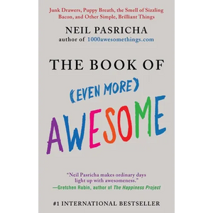 The Book of (Even More) Awesome: Junk Drawers, Puppy Breath, the Smell of Sizzling Bacon, and Other Simple, Brilliant Things - Paperback