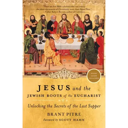 Jesus and the Jewish Roots of the Eucharist: Unlocking the Secrets of the Last Supper - Paperback