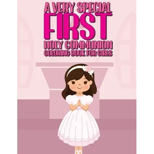 A Very Special First Holy Communion Coloring Book For Girls: 25 Wonderful Pages To Color And Celebrate Church & Communion For Young Girls - Paperback