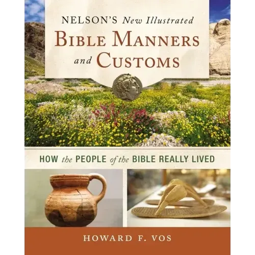Nelson's New Illustrated Bible Manners and Customs Softcover - Paperback