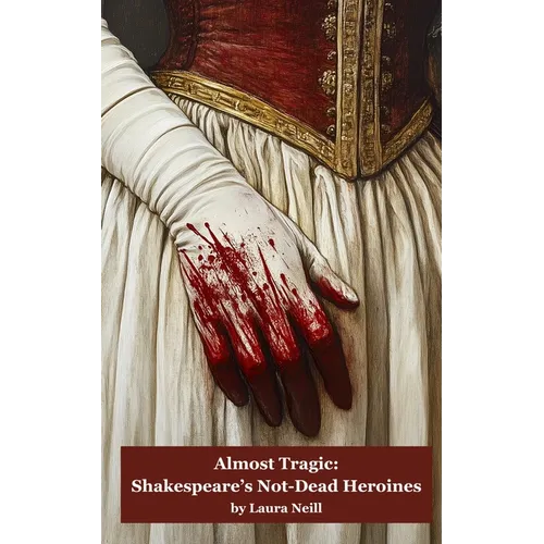 Almost Tragic: Shakespeare's Not-Dead Heroines - Paperback