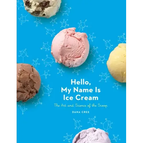 Hello, My Name Is Ice Cream: The Art and Science of the Scoop: A Cookbook - Hardcover
