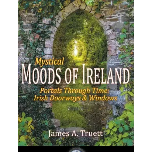 Portals Through Time - Irish Doorways & Windows: Mystical Moods of Ireland, Vol. VI