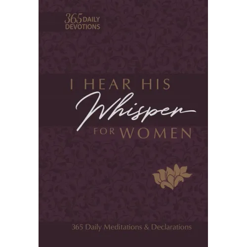 I Hear His Whisper for Women: 365 Daily Meditations & Declarations - Imitation Leather