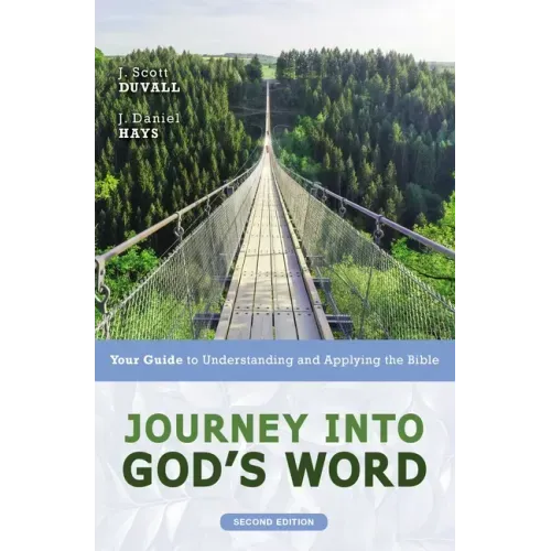 Journey Into God's Word, Second Edition: Your Guide to Understanding and Applying the Bible